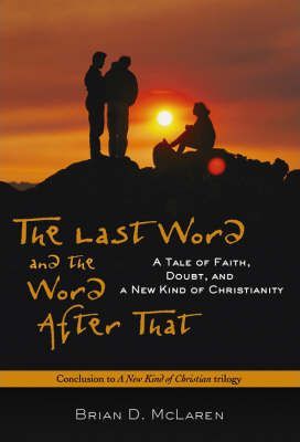 The Last Word and the Word after That : A Tale of Faith, Doubt, and a New Kind of Christianity