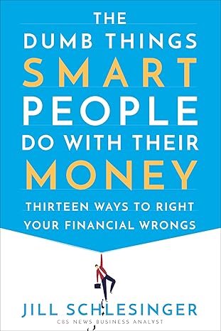 The Dumb Things Smart People Do with Their Money book by Jill Schlesinger