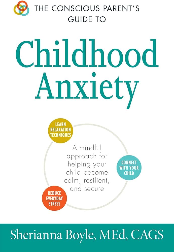 The Conscious Parent's Guide to Childhood Anxiety book by Sherianna Boyle