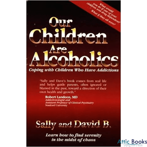 Our Children Are Alcoholics : Coping With Children Who Have Addictions