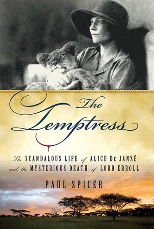 The Temptress: The Scandalous Life of Alice de Janzé and the Mysterious Death of Lord Erroll book by Paul Spicer