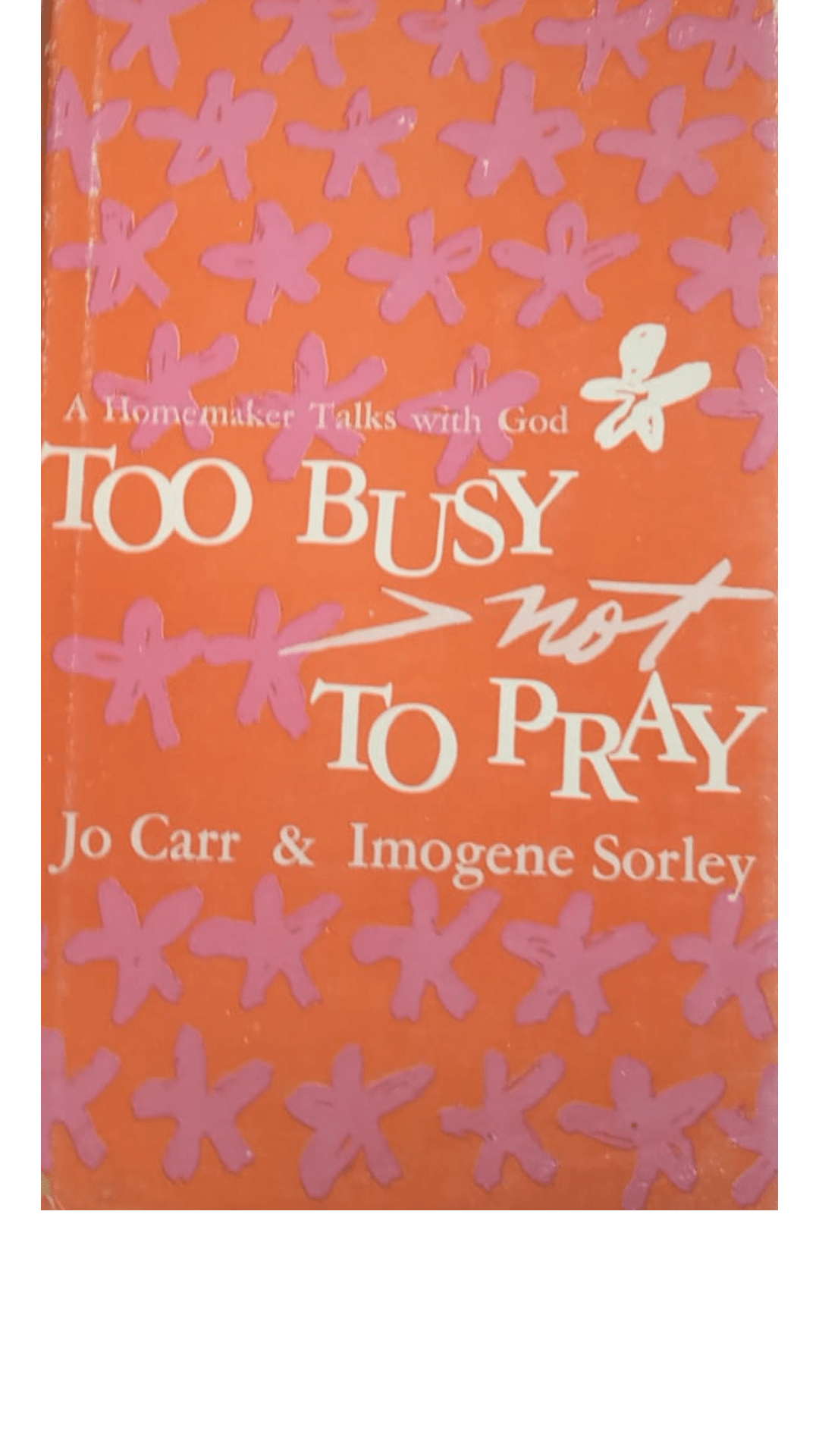 Too Busy Not To Pray by Jo Carr