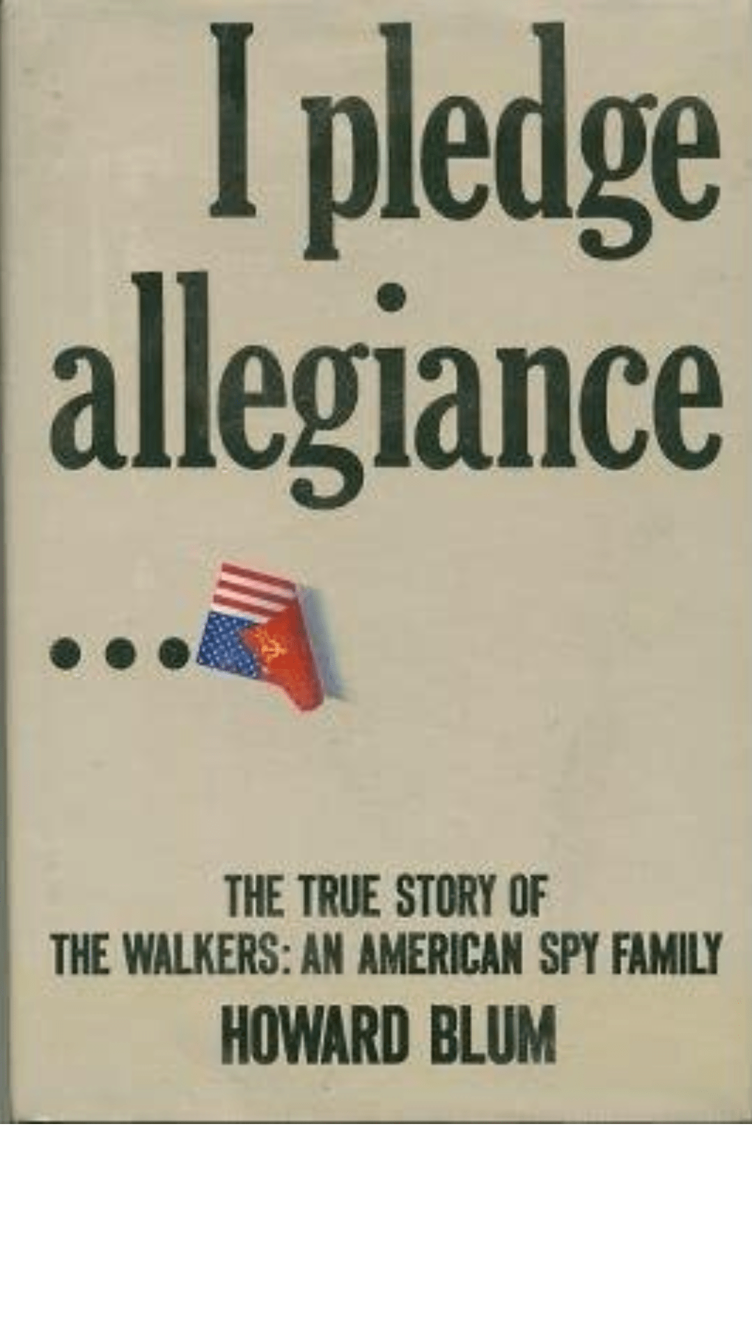 I Pledge Allegiance: The True Story of the Walkers : an American Spy Family