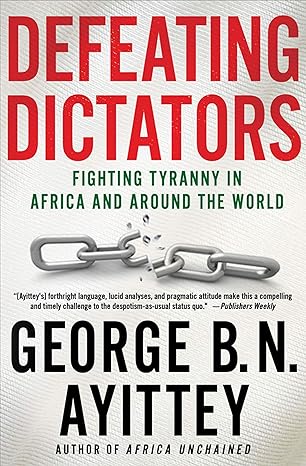 Defeating Dictators: Fighting Tyranny in Africa and Around the World book by George B.N. Ayittey