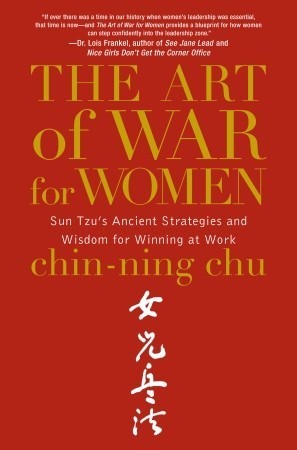 The Art of War for Women: Sun Tzu's Ancient Strategies and Wisdom for Winning at Work book by Chin-Ning Chu