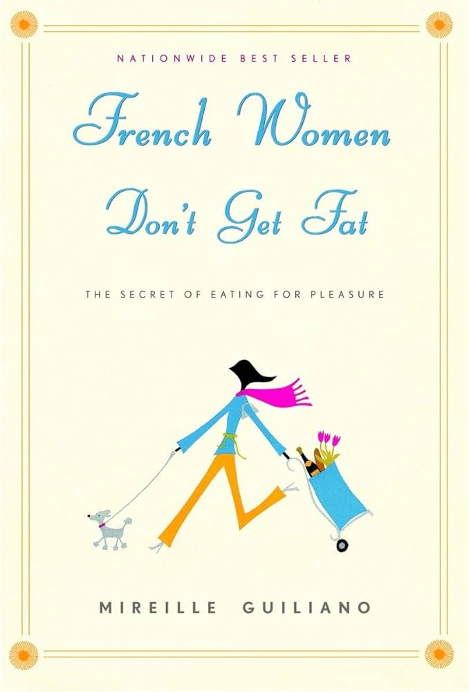 French Women Don't Get Fat : The Secret of Eating for Pleasure