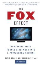 The Fox Effect : How Roger Ailes Turned a Network into a Propaganda Machine