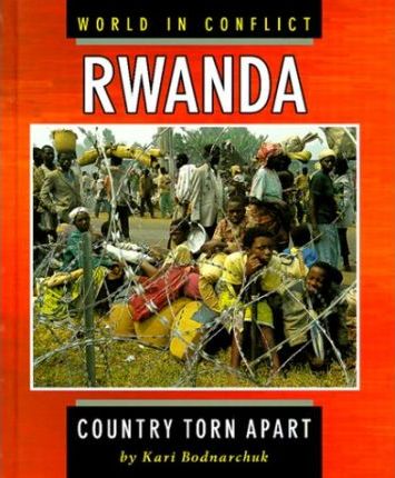 Worlds In Conflict Rwanda : Rwanda, A Country Torn Apart