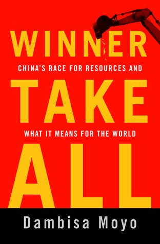 Winner Take All: China's Race for Resources and What It Means for the World