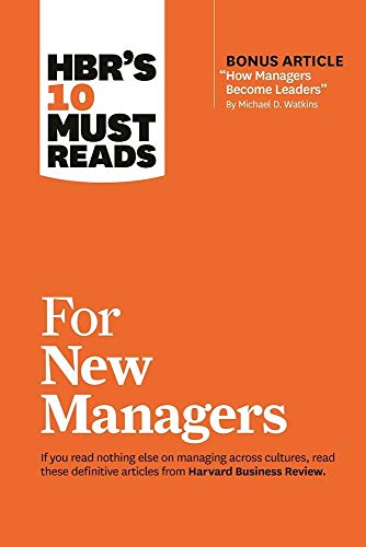 HBR's 10 Must Reads for New Managers (with bonus article ?How Managers Become Leaders? by Michael D. Watkins)