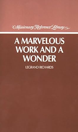 A Marvelous Work and a Wonder by LeGrand Richards