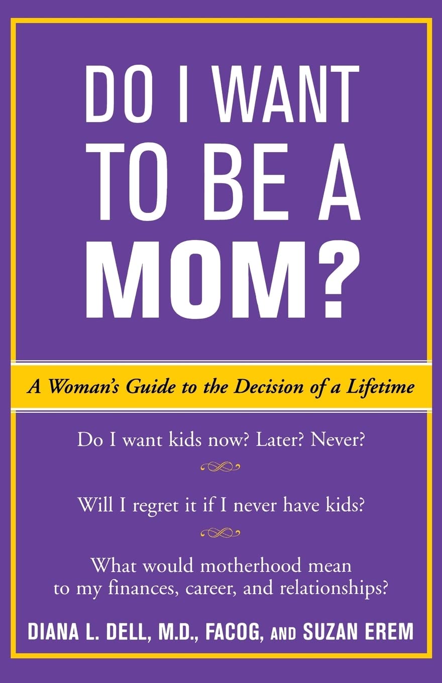 Do I Want to Be A Mom? : A Woman's Guide to the Decision of a Lifetime book by Diana L. Dell