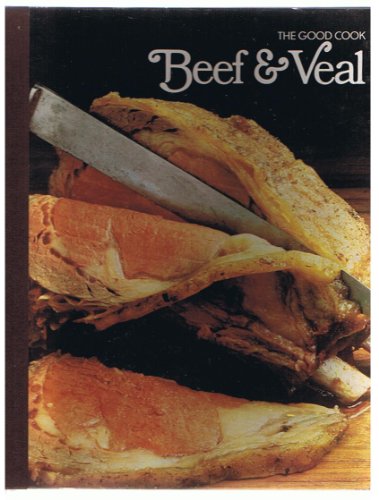Beef & Veal (The Good Cook Techniques & Recipes Series)