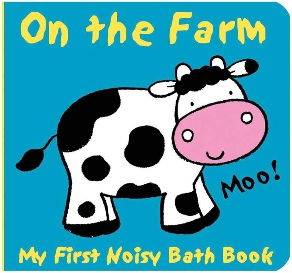 Animals on the Farm A Barnyard Baby Bath Book (My First Noisy Bath Books)