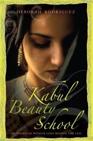 The Kabul Beauty School : An American Woman Goes Behind the Veil by Deborah Roriguez