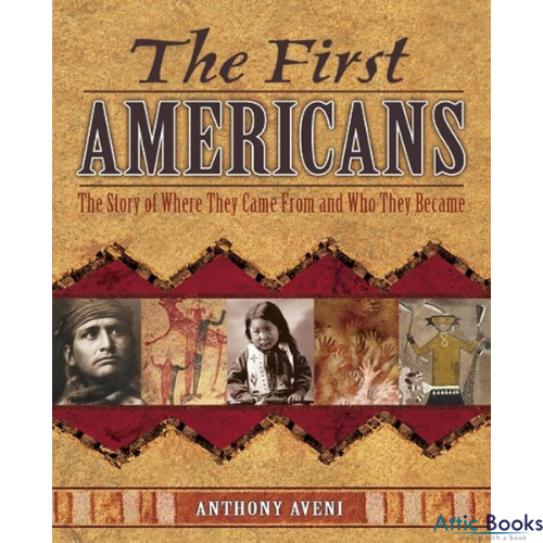 The First Americans: The Story of Where They Came From and Who They Became