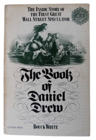 The Book of Daniel Drew The Inside Story of the First Great Wall Street Speculator