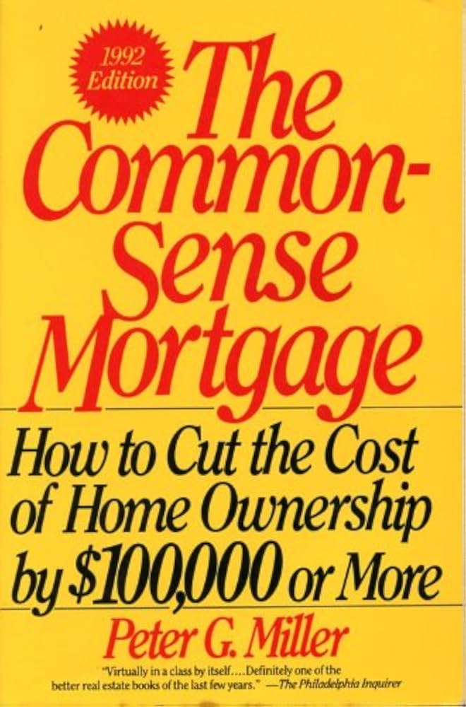 The Common-Sense Mortgage book by Peter G. Miller