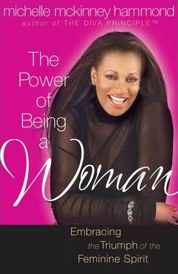 The Power of Being a Woman : Embracing the Triumph of the Feminine Spirit
