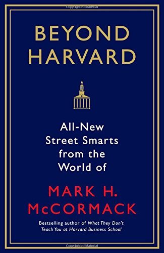 Beyond Harvard: All-new street smarts from the world of Mark H. McCormack book by Mark H. McCormack