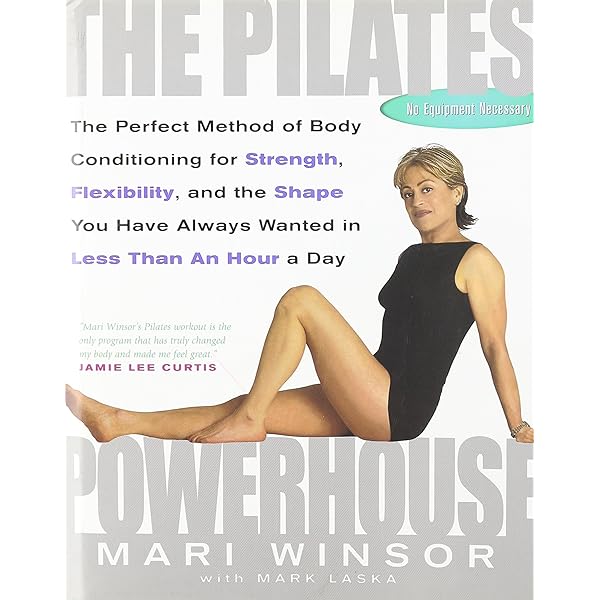 The Pilates Powerhouse : The Total Body Sculpting System for Losing Weight and Reshaping Your Body from Head to Toe