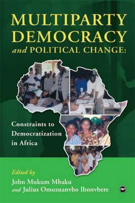Multiparty Democracy and Political Change: Constraints to Democratization in Africa book by John Mukum Mbaku