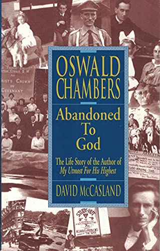 Oswald Chambers, Abandoned to God: The Life Story of the Author of My Utmost for His Highest