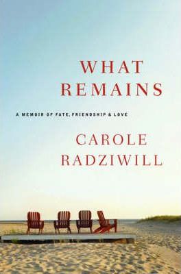 What Remains : A Memoir of Fate, Friendship and Love