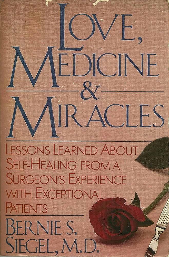 Love, Medicine and Miracles : Lessons Learned about Self-Healing from a Surgeon's Experience with Exceptional Patients