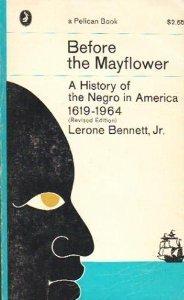 Before the Mayflower: A History of the Negro in America 1619-1964 book by Lerone Bennett Jr.