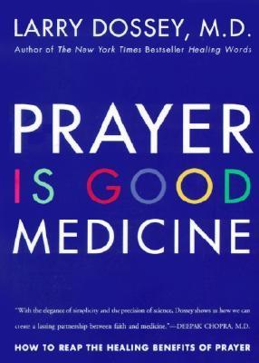 Prayer is Good Medicine : How to Reap the Healing Benefits of Prayer