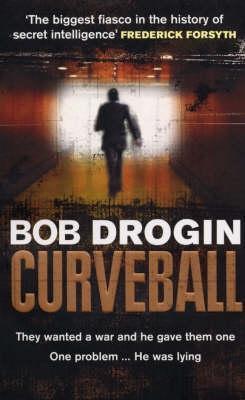 Curveball: Spies, Lies, and the Con Man Who Caused a War book by Bob Drogin