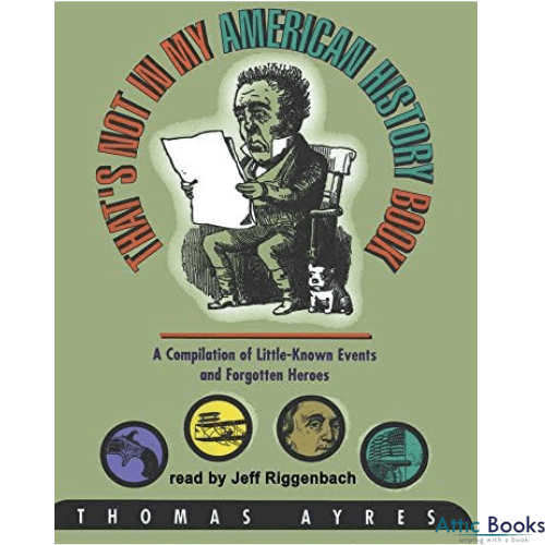 That's Not in My American History Book: A Compilation of Little Known Events and Forgotten Heroes