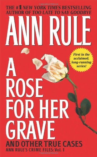 A Rose for Her Grave and Other True Cases book by Ann Rule