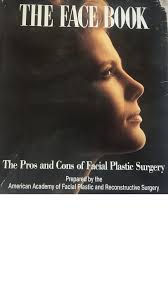 The Face Book: The Pros and Cons of Facial Plastic Surgery