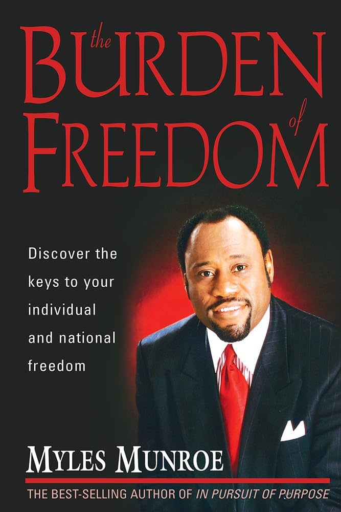 The Burden Of Freedom: Discover the Keys to Your Individual and National Freedom book by Myles Munroe