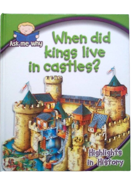 When Did Kings Live in Castles? (Ask Me Why Series- Highlights in History)