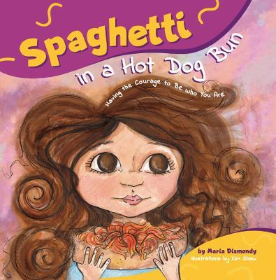 Spaghetti In A Hot Dog Bun : Having the Courage To Be Who You Are