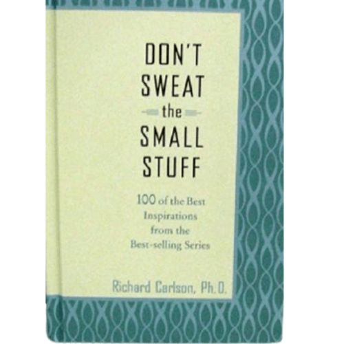 Don't Sweat The Small Stuff : 100 of the Best Inspirations from Best-Selling Stories