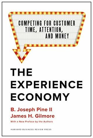The Experience Economy, With a New Preface by the Authors: Competing for Customer Time, Attention, and Money book by  B. Joseph Pine II
