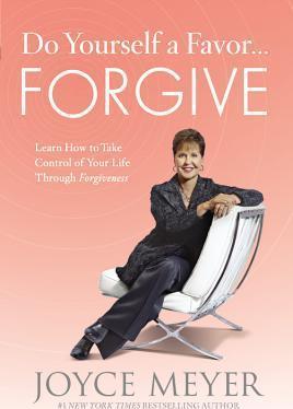 Do Yourself a Favor... Forgive : Learn How to Take Control of Your Life Through Forgiveness