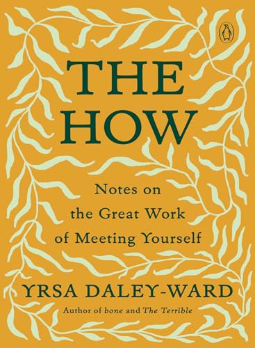 The How: Notes on the Great Work of Meeting Yourself book by Yrsa Daley-Ward