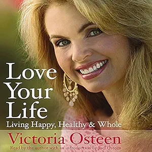 Love Your Life: Living Happy, Healthy, and Whole Book By Victoria Osteen