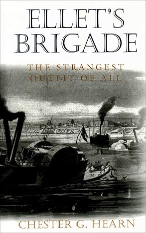 Ellet's Brigade: The Strangest Outfit of All book by Chester G. Hearn