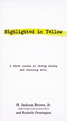 Highlighted in Yellow: A Short Course in Living Wisely and Choosing Well book by H. Jackson Brown Jr.