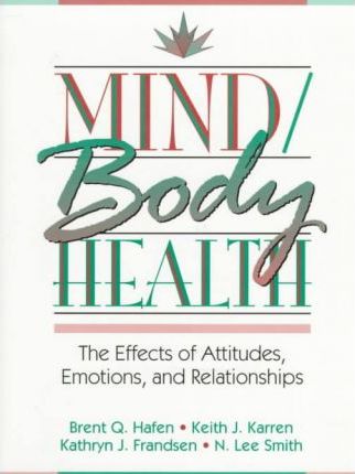 Mind / Body Health : The Effects of Attitudes, Emotions and Relationships