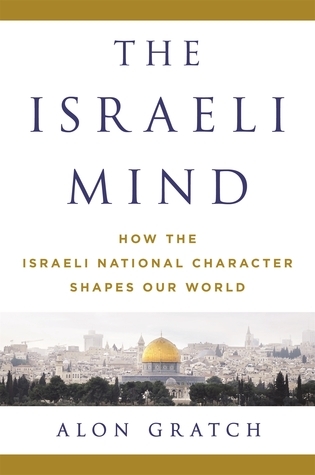 The Israeli Mind: How the Israeli National Character Shapes Our World book by Alon Gratch
