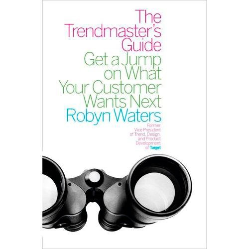 The Trendmaster's Guide: Get a Jump on What Your Customer Wants Next