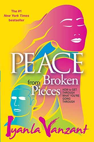 Peace from Broken Pieces: How to Get Through What You're Going Through By Iyanla Vanzant