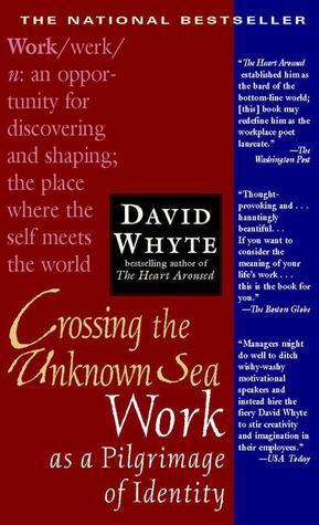Crossing the Unknown Sea: Work as a Pilgrimage of Identity book by David Whyte